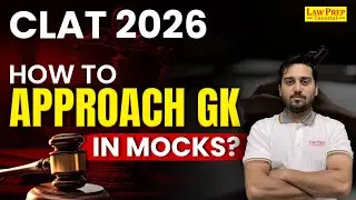 CLAT 2026: How to Approach the GK Section in Mocks? CLAT GK & Current Affairs Preparation Strategy