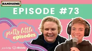 Pretty Little Episode #73 | Handsome