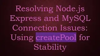 Resolving Node.js Express and MySQL Connection Issues: Using createPool for Stability