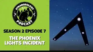 Strangeology Podcast S02E07 - The Phoenix Lights Incident
