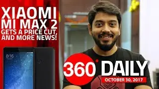 Xiaomi Mi Max 2 Price Slashed, Nokia 2 Specifications, and More (Oct 30, 2017)