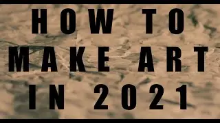 Top 5 Real Hacks on How to Make Art in 2021 [MANIFESTO]