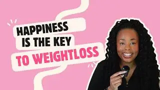 Why Happiness Is the REAL Key to Weight Loss