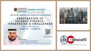 ARBITRATION IN ISLAMIC FINANCE: STRATEGIES & CHALLENGES | IIiBF 70th IBF Discussion Series
