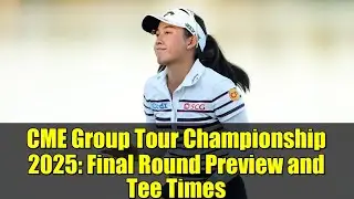 Чемпионат CME Group Tour 2025: обзор финального раунда и время начала игры
