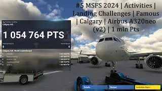 #5 MSFS 2024 | Activities | Landing Challenges | Famous | Calgary | Airbus A320neo (v2) | 1 mln Pts