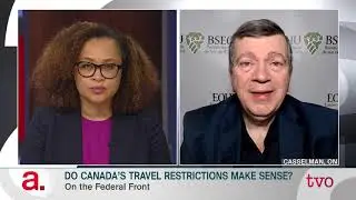 Do Canada's Travel Restrictions Make Sense? | The Agenda