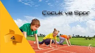 Çocuk ve Spor ( Bölüm 4)