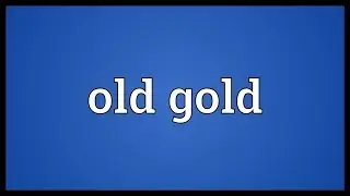 Old gold Meaning