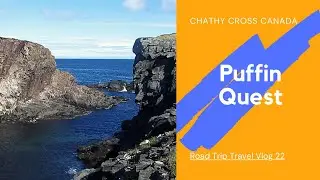 Puffin Quest | Travel Vlog | Chathy Cross Canada [CC]
