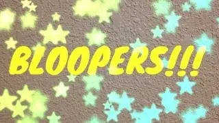 BLOOPERS!!!