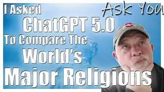 I Asked ChatGPT 5.0 Questions About The World's Major Religions