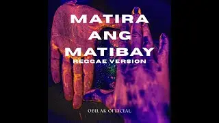 Obilak Official &ndash; Matira Ang Matibay (Reggae Version) &ndash; Official Lyric Video