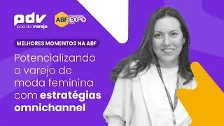 Potencializando o varejo de moda com estrat&eacute;gias omnichannel | Stone Talks by PDV com Lofty Style