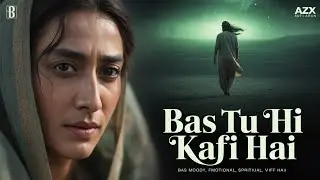 Bas Tu Hi Kafi Hai &ndash; A Spiritual Sad Melody That Touches the Soul Forever 