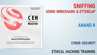 8. Cyber Security - Sniffing  -  Using Wireshark & Ettercap - Anand K
