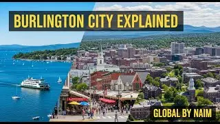 Burlington City Explained | Global By Naim | Vermont&rsquo;s Lakeside Gem