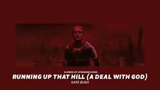 ( slowed down ) running up that hill (a deal with god)