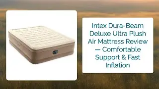 Intex Dura-Beam Deluxe Ultra Plush Air Mattress Review &mdash; Comfortable Support & Fast Inflation