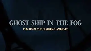 Pirates of the Caribbean | Haunted Ship Ambience | Ghost Ship in the Fog