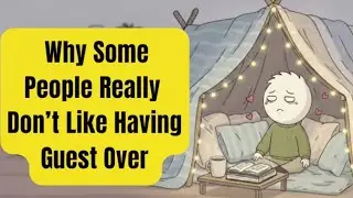 Why Some People Really Don&rsquo;t Like Having Guest Over - Psychology Explained 