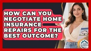 How Can You Negotiate Home Insurance Repairs For The Best Outcome? - Your Home Insurance Guide