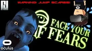 FACE YOUR FEARS VR (WARNING: Jump Scares) | Oculus Rift | GeForce GTX 1060 (With Commentary)