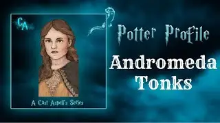 Potter Profile on The Life of Andromeda Tonks (Black) REMADE | Cast Aspell