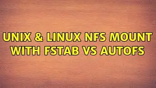 Unix & Linux: NFS mount with fstab vs autofs (2 Solutions!!)