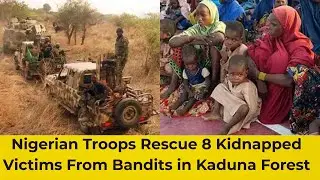 BREAKING NEWS: Nigerian Troops Rescue 8 Victims From Bandits&rsquo; Forest Camp in Kaduna