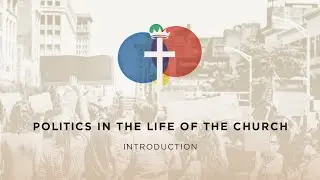 Introduction - Politics In The Life of the Church