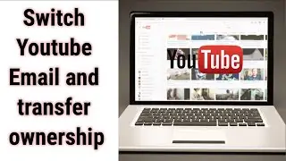 How to change youtube channel email address | transfer ownership of a YouTube channel