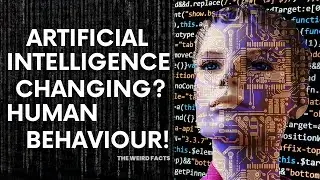 10 Strange and Unexpected Ways Artificial Intelligence AI is Changing Human Behavior
