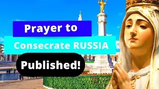 Pope FRANCIS to Consecrate Russia to the Immaculate Heart with this Prayer [REVEALED]