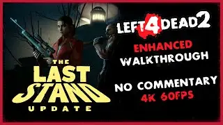 Left 4 Dead 2 - The Last Stand [Enhanced/ Walkthrough] 4K/60 FPS (No Commentary)