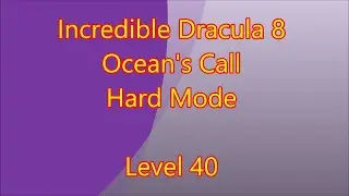 Incredible Dracula 8 - Ocean's Call Level 40