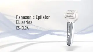 Panasonic WET/DRY Epilator ES-EL2A Product Introduction Video