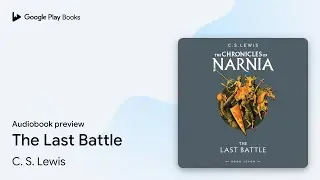 The Last Battle by C. S. Lewis &middot; Audiobook preview