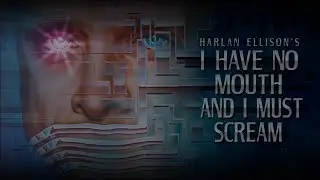 I Have No Mouth... 
