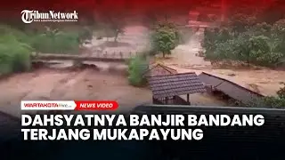 Dahsyatnya Banjir Bandang Terjang Mukapayung, Kawasan Wisata dan Sawah Warga Terdampak Parah
