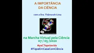 A Importância da Ciência (Marcha Virtual pela Ciência 07/05/2020)