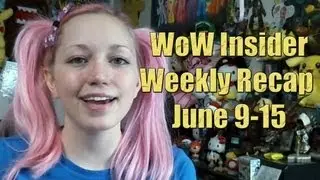 WoW Insider Weekly Recap (June 9 - 15, 2012) | News | TradeChat