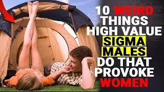 10 Weird Things High Value Sigma Males DO That Provoke Women - Sigma Male Wise Thinker