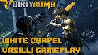 Dirty Bomb | White Chapel | Vasilli Gameplay
