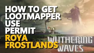 How to get Lootmapper Use Permit Roya Frostlands Wuthering Waves