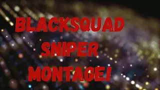 Black Squad:  My first ever Sniper Montage!!!