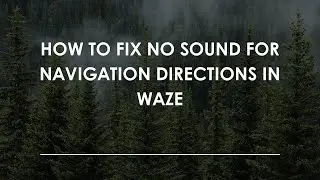 Как исправить отсутствие звука при навигации в Waze