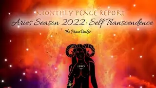 Monthly Peace Report (Aries Season 2022): Self Transcendence #aries #transcedence #peace