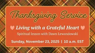 Thanksgiving Sunday Service: Living with a Grateful Heart w/ Dawn Lewandowski - Nov 23, 2025 at 10AM