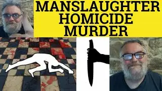 🔵 Manslaughter vs Homicide vs Murder Meaning - Murder or Manslaughter or Homicide Definition